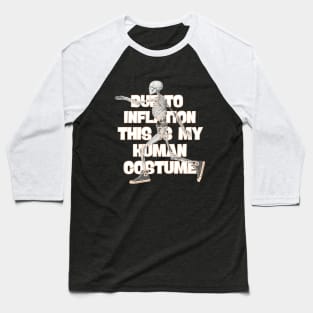 Due To Inflation This is My HUMAN COSTUME Baseball T-Shirt